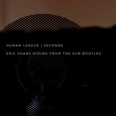 Human League - Seconds (Eric Shans Hiding From The Sun Bootleg)