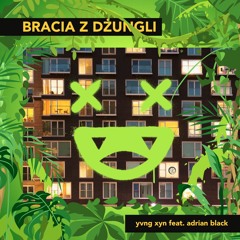 YVNG XYN - Bracia Z Dżungli (Feat. Adrian Black) (Prod. Chee)
