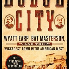 [Get] [KINDLE PDF EBOOK EPUB] Dodge City: Wyatt Earp, Bat Masterson, and the Wickedes