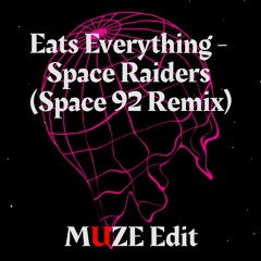 Eats Everything - Space Raiders (Space 92 Remix) MUZE Edit