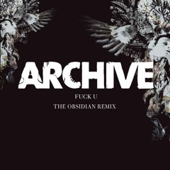 Archive - Fuck U (The Obsidian Remix)