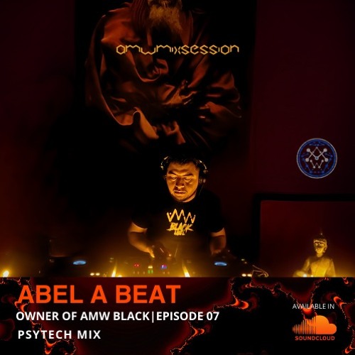 AMW MIX SESSION 007 - Abel A Beat [MX] [Psy-Tech Mix]