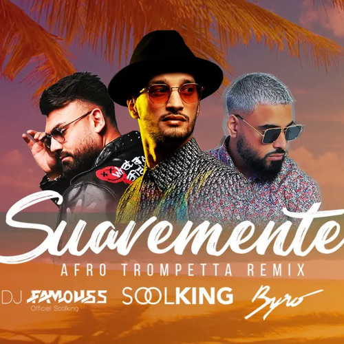 SUAVEMENTE (Afro Trompetta Remix) - DJ FAMOUSS x BYRO x SOOLKING