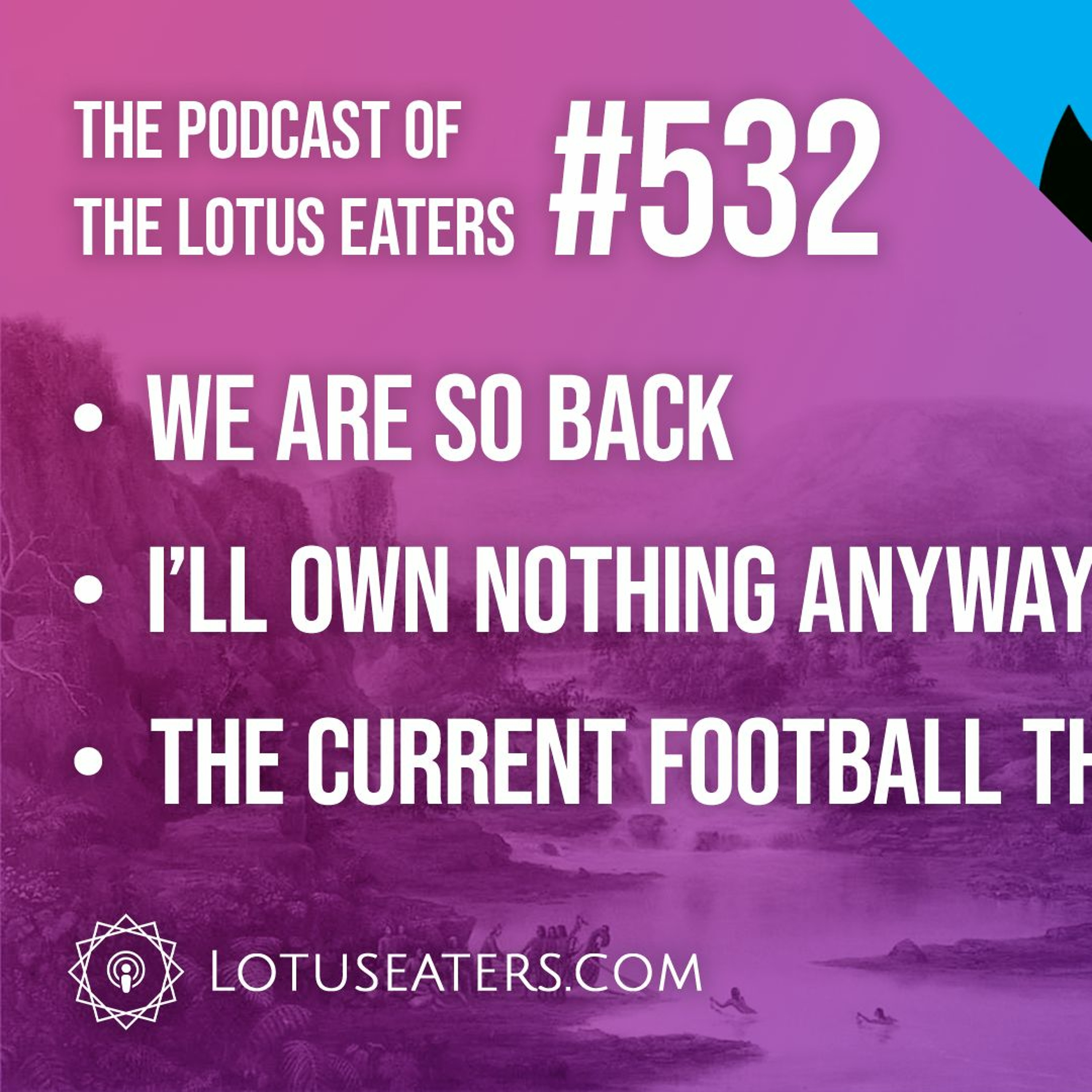 The Podcast of the Lotus Eaters #532