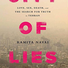 Read KINDLE ✔️ City of Lies: Love, Sex, Death, and the Search for Truth in Tehran by