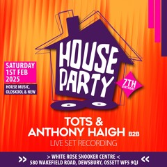 TOTS & ANTHONY HAIGH HouseParty7thBirthday Live Recording
