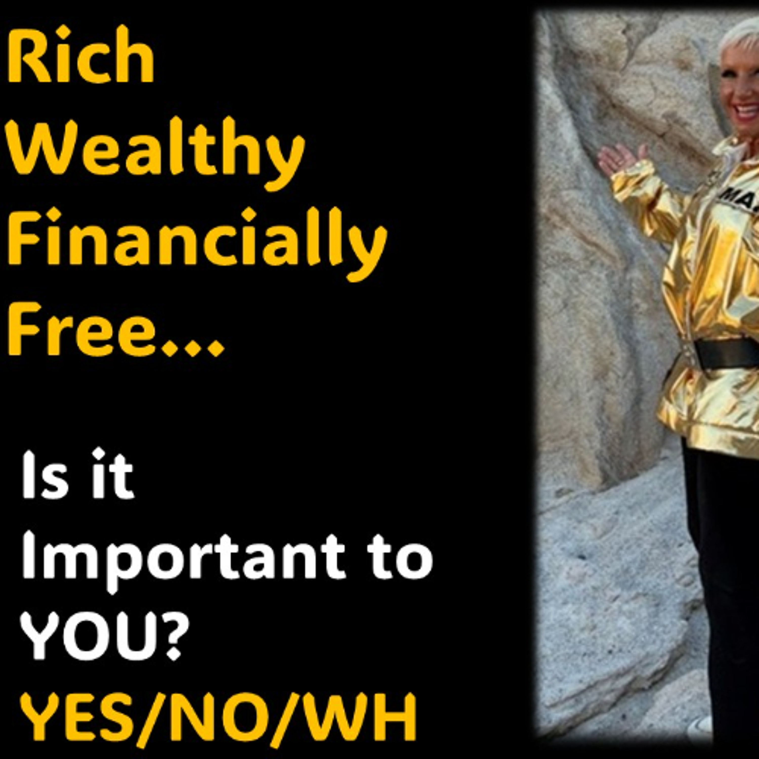Rich, Wealthy, Financial Freedom…What are they to YOU