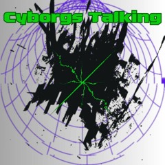 Cyborgs Talking