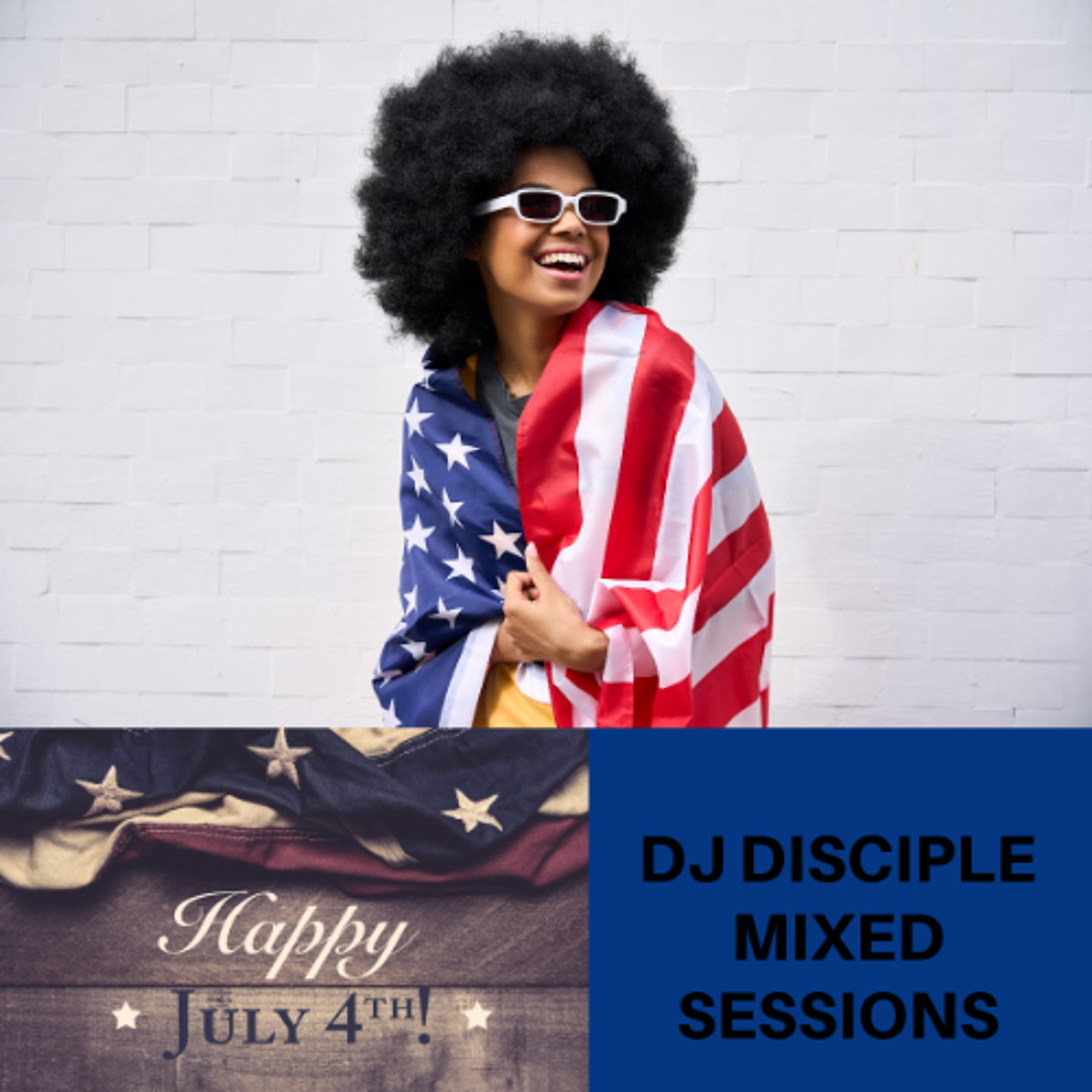 Stream DJ Disciple Mixed Sessions July 4th, 2025 by DJ Disciple(NYC ...