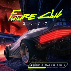 FUTURE CLUB 2077 (Quixotic Cyberpunk Remix)