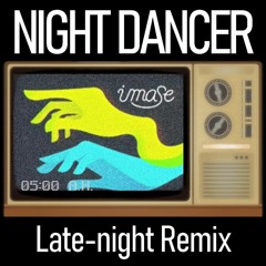 NIGHT DANCER (Late-night Remix)