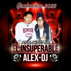 EL INSUPERABLE ALEX DJ FT KING JR 2023