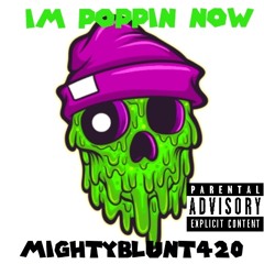 IM POPPIN NOW.