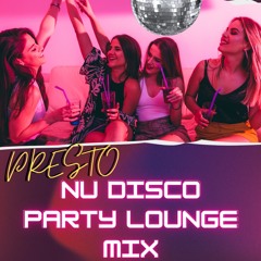 PRESTO - Nu Disco Party Lounge Mix