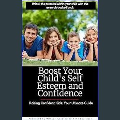 [Ebook]$$ 📖 Boost Your Child's Self Esteem and Confidence: Raising Confident Kids: Your Ultimate G