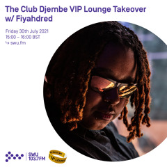 The Club Djembe VIP Lounge Takeover w/ Fiyahdred 30TH JUL 2021