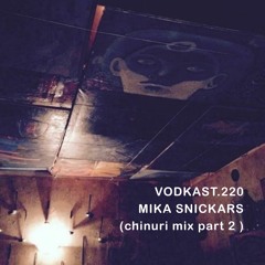 vodkast.220 - mika snickars (chinuri mix part 2)