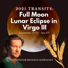 Full Moon Lunar Eclipse in Virgo III - 2025 Transits