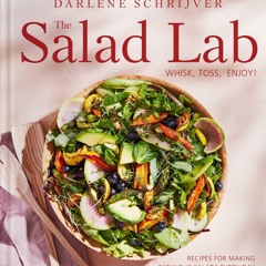 The Salad Lab: Whisk, Toss, Enjoy!: Recipes for Making Fabulous Salads Every Day (A Cookbook)