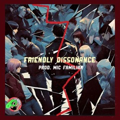 Friendly Dissonance (prod. Mic Familiar)