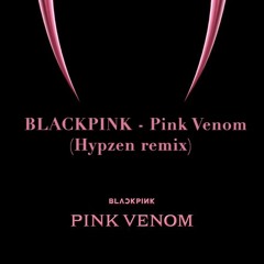 BLACKPINK - Pink Venom (Hypzen Remix)