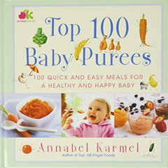 GET KINDLE 💛 Top 100 Baby Purees: Top 100 Baby Purees by  Annabel Karmel [EBOOK EPUB