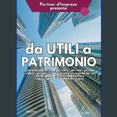 EBOOK #pdf 🌟 DA UTILI A PATRIMONIO: Scopri come generare utili REALI con la tua azienda, portare l