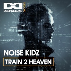 Noise Kidz - Train 2 Heaven - Original (Snippet)