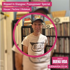 Ripped In Glasgow: Pussypower Special – Radio Buena Vida 15.02.23