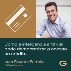 Como a inteligência artificial pode democratizar o acesso ao crédito, com Ricardo Ferreira