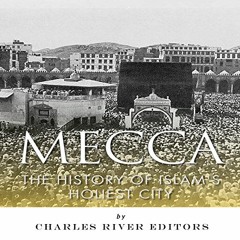 [DOWNLOAD] KINDLE 📝 Mecca: The History of Islam's Holiest City by  Charles River Edi