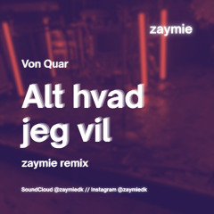Von Quar - Alt hvad jeg vil (zaymie remix)