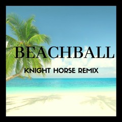 BEACHBALL 2020(Knight Horse remix)