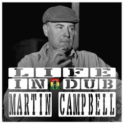 LIFE IN DUB PODCAST #28 MARTIN CAMPBELL hosted by Steve Vibronics