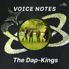 Voice Notes: The Dap-Kings on "How Do I Let a Good Man Down?"