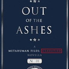 Get EPUB 📨 Out of the Ashes: A Metahuman Files: Classified Novella by Hailey Turner