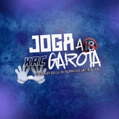MTG - JOGA A XRC GAROTA - DJ'S IARLEY DO LJ, FILIPIN DO GRT & KR DO TP #BÔNUS