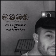 Deep Explorations By  Manuel Costela aka. Oval Future Face