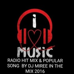 RADIO HIT MIX @ POPULAR SONG BY DJ MIREE IN THE MIX 2016
