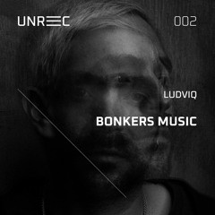 Ludviq x BONKERS MUSIC | UNREC #002