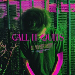 CALL IT QUITS
