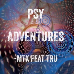 MTK - Psy Adventures Feat Tru