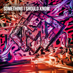 KMC, Arteze & JMXO - Something I Should Know