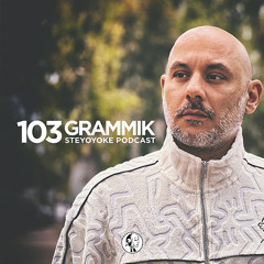 Grammik - Steyoyoke Podcast #103