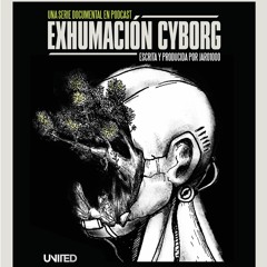 Exhumación Cyborg Ep. 1