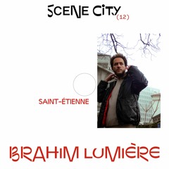 Scene city podcast 12 — Brahim Lumière