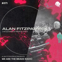We Are The Brave Radio 271 - Alan Fitzpatrick (Live @ Espacio Riesco, Chile)