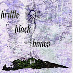 brittle black bones [+ liminaldream]