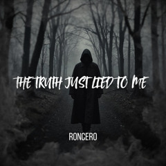 [FREE DL] Roncero - The Truth Just Lied To Me