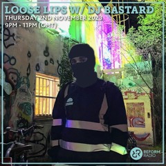 Loose Lips w/ DJ Bastard (Hyperdome) 02-11-23 (Reform Radio)